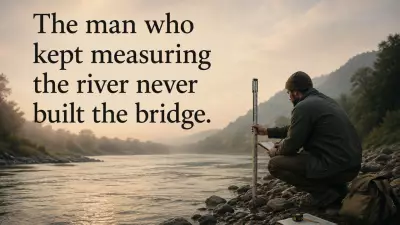 Chinese Proverb: Stop Measuring, Start Building Your Bridge Today