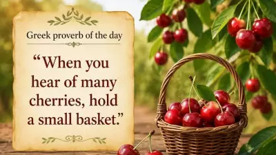 Greek Proverb: When You Hear of Many Cherries, Hold a Small Basket
