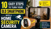 10 Easy Steps to Turn Your Old Smartphone Into a Home Security Camera