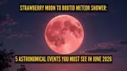 5 Must-See Astronomical Events in June 2025: Strawberry Moon, Meteor Shower, and More