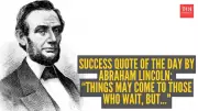 Abraham Lincoln Quote: Things May Come to Those Who Wait, But Only Leftovers