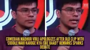 Comedian Madhur Virli Apologizes for Resurfaced Rape Joke in Old Stand-Up Clip