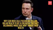 Elon Musk Says Passing Trillion-Dollar Wealth to His 14 Kids Is a Mistake; 5 Billionaires Who Agree