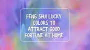 Feng Shui Colors: Use These High Vibrational Hues for Positive Energy