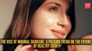 Indians Shift from Trendy to Minimal Skincare: Expert Insights