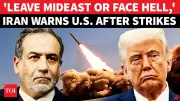 Iran FM Araghchi Warns US: 'Leave Our Region If You Want To Be Safe' After Airstrikes