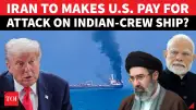 Iran Slams US for Attacking Indian-Crew Ship, Calls Trump’s Action ‘Armed Theft’