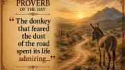 Proverb: Donkey That Feared Dust Admired Distant Gardens