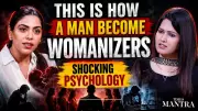 Psychology Behind Men Becoming Womanizers: Dr. Pritika Singh Explains