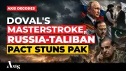 Russia-Taliban Pact Reshapes South Asia: Doval's Moscow Visit, Pakistan's Two-Front Dilemma