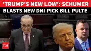 Schumer Blasts Trump's Pick of Bill Pulte as New Spy Chief